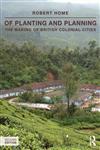 Of Planting and Planning The Making of British Colonial Cities 2nd Edition,0415540542,9780415540544