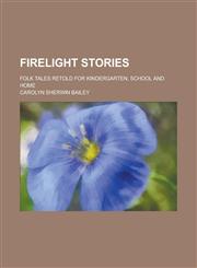 Firelight Stories; Folk Tales Retold for Kindergarten, School and Home,1236974336,9781236974334