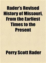 Rader's Revised History of Missouri, From the Earliest Times to the Present,1153114313,9781153114318
