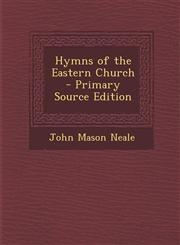 Hymns of the Eastern Church - Primary Source Edition,1293014117,9781293014110