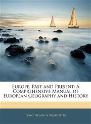 Europe, Past and Present A Comprehensive Manual of European Geography and History,1143308727,9781143308727