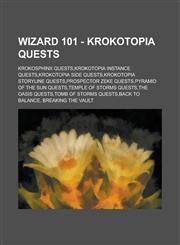 Wizard 101 - Krokotopia Quests Krokosphinx Quests,Krokotopia Instance Quests,Krokotopia Side Quests,Krokotopia Storyline Quests,Prospector Zeke Quests,Pyramid of the Sun Quests,Temple of Storms Quests,The Oasis Quests,1234660466,9781234660468