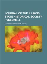 Journal of the Illinois State Historical Society (Volume 4),1459092015,9781459092013