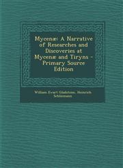 Mycenae A Narrative of Researches and Discoveries at Mycenae and Tiryns - Primary Source Edition,1294732978,9781294732976