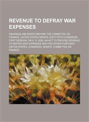 Revenue to defray war expenses; Hearings and briefs before the Committee on Finance, United States Senate, Sixty-fifth Congress, first session, on H. R. 4280, an act to provide revenue to defray war expenses and for other purposes,1150700068,9781150700064