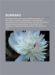 Bunraku Bunraku plays, Yoshitsune Senbon Zakura, The Battles of Coxinga, Kanadehon Chūshingura, Sugawara Denju Tenarai Kagami,115641430X,9781156414309