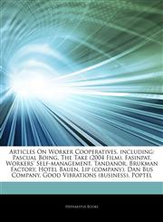 Articles On Worker Cooperatives, including Pascual Boing, The Take (2004 Film), Fasinpat, Workers' Self-management, Tandanor, Brukman Factory, Hotel Bauen, Lip (company), Dan Bus Company, Good Vibrations (business), Poptel,1244264814,9781244264816