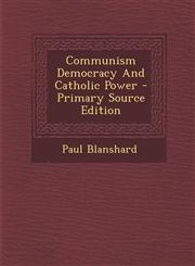 Communism Democracy and Catholic Power - Primary Source Edition,1287792359,9781287792352