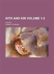 Kith and Kin; A Novel Volume 1-2,1236945239,9781236945235
