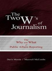 The Two W's of Journalism The Why and What of Public Affairs Reporting,0805847308,9780805847307