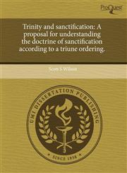 Trinity and sanctification A proposal for understanding the doctrine of sanctification according to a triune ordering.,1243724641,9781243724649