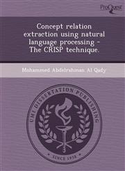 Concept relation extraction using natural language processing - The CRISP technique.,1248962397,9781248962398