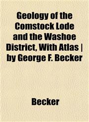 Geology of the Comstock Lode and the Washoe District, With Atlas | by George F. Becker,1153251604,9781153251600