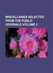 Miscellanies selected from the public journals Volume 2,1150029447,9781150029448