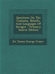 Questions on the Customs, Beliefs, and Languages of Savages - Primary Source Edition,1287707386,9781287707387