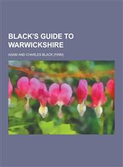 Black's Guide to Warwickshire,1230410457,9781230410456