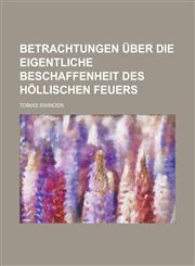 Betrachtungen über die eigentliche Beschaffenheit des höllischen Feuers,1230115315,9781230115313