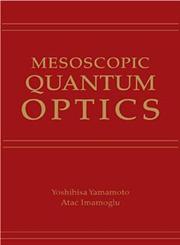 Mesoscopic Quantum Optics 1st Edition,0471148741,9780471148746