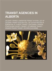 Transit agencies in Alberta Calgary Transit, Edmonton Transit System, List of Calgary Transit bus routes, List of bus routes in Edmonton,1155968069,9781155968063