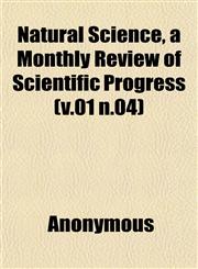 Natural Science, a Monthly Review of Scientific Progress (v.01 n.04),1152678310,9781152678316