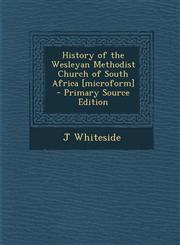 History of the Wesleyan Methodist Church of South Africa [microform]  - Primary Source Edition,1293408611,9781293408612