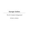 Europe Unites The EU's Eastern Enlargement,0275977048,9780275977047