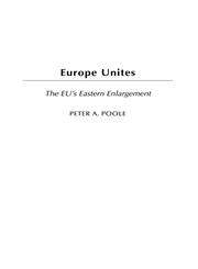 Europe Unites The EU's Eastern Enlargement,0275977048,9780275977047