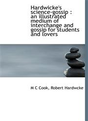 Hardwicke's science-gossip an illustrated medium of interchange and gossip for students and lovers,1140251805,9781140251804