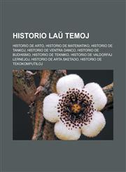 Historio laŭ temoj Historio de arto, Historio de matematiko, Historio de tankoj, Historio de ventra danco, Historio de budhismo, Historio de tekniko, Historio de valdorfaj lernejoj, Historio de arta sketado, Historio de tekokomputiloj,1232961884,9781232961888