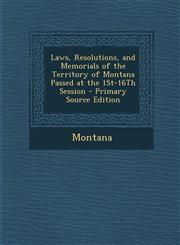 Laws, Resolutions, and Memorials of the Territory of Montana Passed at the 1st-16th Session,1289613605,9781289613600