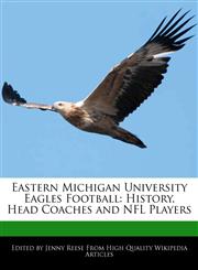 Eastern Michigan University Eagles Football History, Head Coaches and NFL Players,1171145691,9781171145691