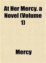 At Her Mercy. a Novel (Volume 1),1155036603,9781155036601