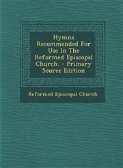 Hymns Recommended For Use In The Reformed Episcopal Church. - Primary Source Edition,1295080796,9781295080793