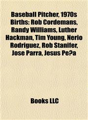 Baseball Pitcher, 1970s Births Introduction Rob Cordemans, Randy Williams, Luther Hackman, Tim Young, Nerio Rodríguez, Rob Stanifer,1155931106,9781155931104