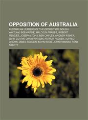 Opposition of Australia Australian Leaders of the Opposition, Gough Whitlam, Bob Hawke, Malcolm Fraser, Robert Menzies, Joseph Lyons,1157482740,9781157482741