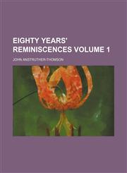 Eighty years' reminiscences Volume 1,1154139859,9781154139853