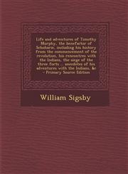 Life and Adventures of Timothy Murphy, the Benefactor of Schoharie, Including His History from the Commencement of the Revolution, His Rencontres with,1293777889,9781293777886