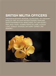 British Militia officers Frederick George Jackson, Julian Byng, 1st Viscount Byng of Vimy, Richard Meinertzhagen, Rowland Egerton-Warburton,1156408180,9781156408186