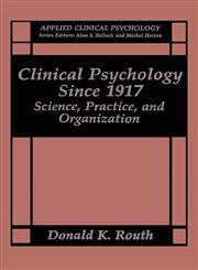 Clinical Psychology Since 1917 Science, Practice, and Organization,0306444526,9780306444524