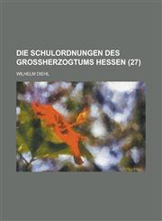 Die Schulordnungen Des Grossherzogtums Hessen (27),1154702065,9781154702064