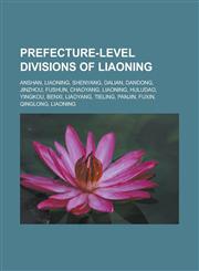 Prefecture-level divisions of Liaoning Anshan, Liaoning, Shenyang, Dalian, Dandong, Jinzhou, Fushun, Chaoyang, Liaoning, Huludao, Yingkou, Benxi, Liaoyang, Tieling, Panjin, Fuxin, Qinglong, Liaoning,1156572657,9781156572658