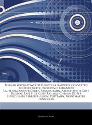 Articles On Former Water-powered Funicular Railways Converted To Electricity, including Bergbahn Lauterbrunnenâ€"mÃ¼rren, Marzilibahn, Aberystwyth Cliff Railway, East Hill Cliff Railway, Chemin De Fer Funiculaire Territetâ€"glion,124319541X,9781243195418