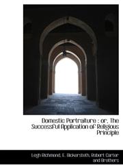 Domestic Portraiture or, The Successful Application of Religious Principle,1140396137,9781140396130