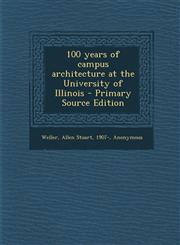 100 Years of Campus Architecture at the University of Illinois - Primary Source Edition,1293510688,9781293510681
