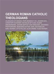 German Roman Catholic theologians Hildegard of Bingen, Pope Benedict XVI, Johann Eck, Christoph Scheiner, Nicholas of Cusa, Eugen Drewermann,1155743687,9781155743684