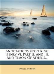Annotations Upon King Henry Vi. Part Ii. And Iii. And Timon Of Athens...,1278229523,9781278229522