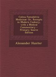Culina Famulatrix Medicinae Or, Receipts in Modern Cookery, with a Medical Commentary - Primary Source Edition,1294730983,9781294730989