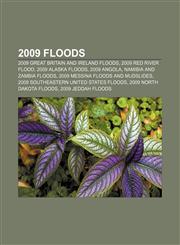 2009 floods 2009 Great Britain and Ireland floods, 2009 Red River flood, 2009 Alaska floods, 2009 Angola, Namibia and Zambia floods,115576143X,9781155761435