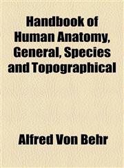 Handbook of Human Anatomy, General, Species and Topographical,1154722554,9781154722550