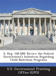 S. Hrg. 108-088 Review the Federal Government's Initiatives Regarding Child Nutrition Programs,1287425909,9781287425908